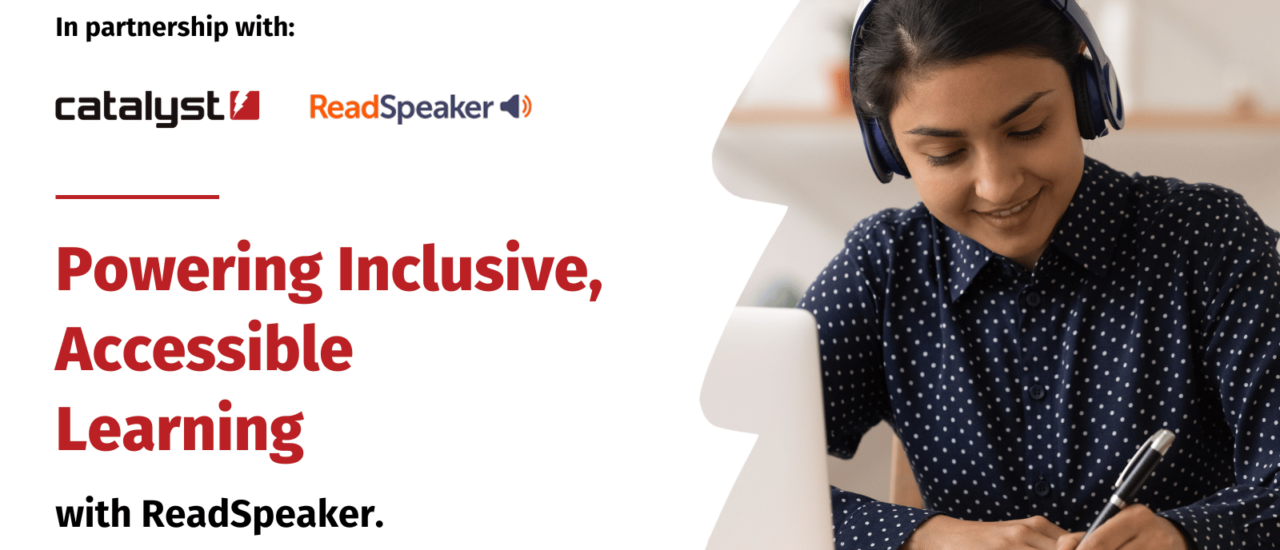 Promotional graphic for a partnership between Catalyst and ReadSpeaker. The left side features the text: “In partnership with: Catalyst, ReadSpeaker. Powering Inclusive, Accessible Learning with ReadSpeaker.” On the right, a woman wearing blue headphones and a navy blue polka dot shirt is smiling while taking notes, seated at a desk with a laptop in front of her.
